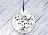 Motivational Gift - Life is tough but so are you - marble Ceramic circle