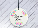 Motivational Gift - You are Brave - Floral Ceramic circle