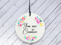 Motivational Gift - You are Creative - Floral Ceramic circle