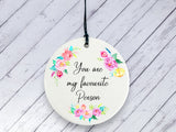 Motivational Gift - You are my favourite person - Floral Ceramic circle