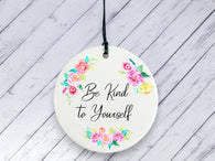 Motivational Gift - Be Kind to Yourself - Floral Ceramic circle