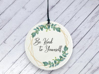 Motivational Gift - Be Kind to Yourself - Botanical Ceramic circle