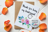 Wish Bracelet, Badge, Magnet or Keyring - Thanks for being my Bridesmaid - floral.