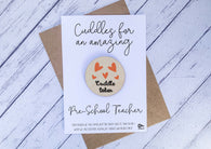 Wooden cuddle Token - Cuddles for an amazing Pre-School Teacher